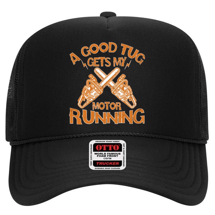 A Good Tug Gets My Motor Running Chainsaw Wood Lovers High Crown Mesh Back Trucker Hat