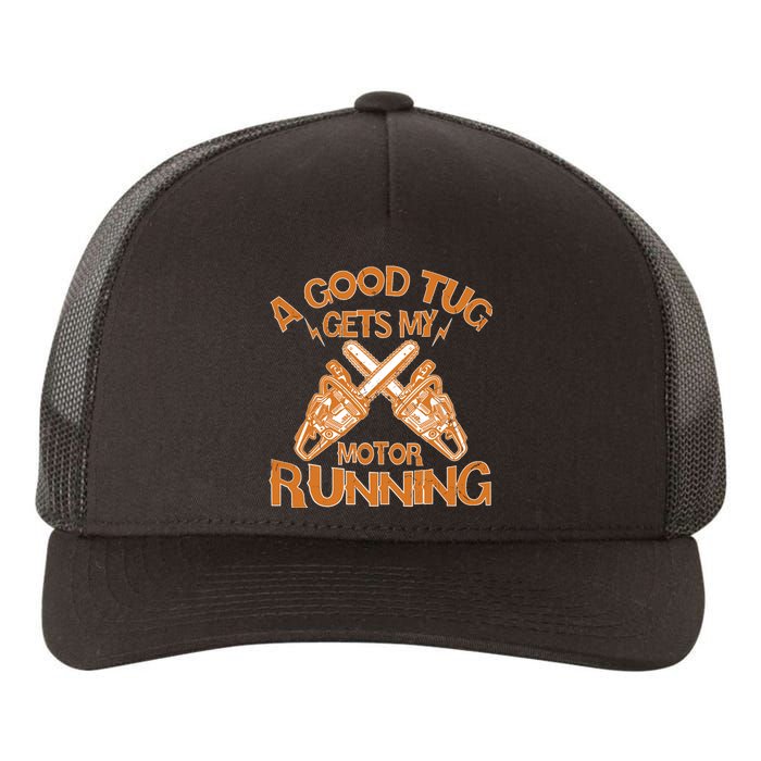 A Good Tug Gets My Motor Running Chainsaw Wood Lovers Yupoong Adult 5-Panel Trucker Hat