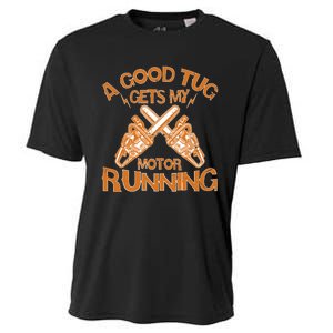 A Good Tug Gets My Motor Running Chainsaw Wood Lovers Cooling Performance Crew T-Shirt