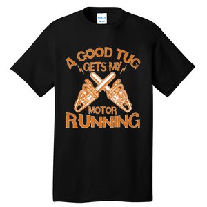 A Good Tug Gets My Motor Running Chainsaw Wood Lovers Tall T-Shirt