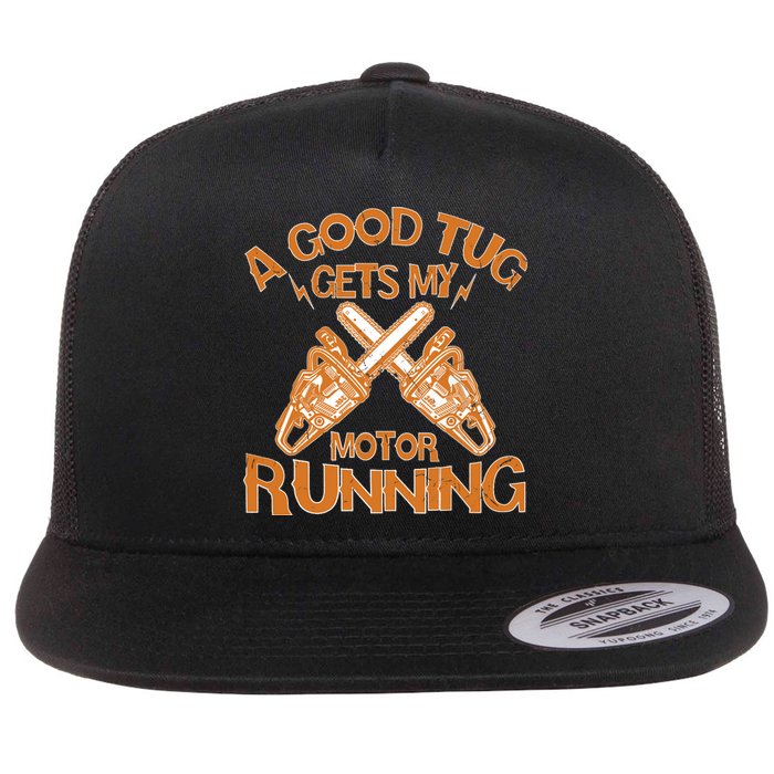 A Good Tug Gets My Motor Running Chainsaw Wood Lovers Flat Bill Trucker Hat