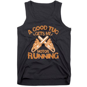 A Good Tug Gets My Motor Running Chainsaw Wood Lovers Tank Top