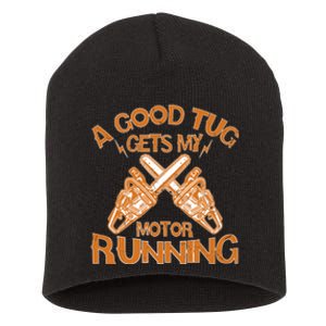 A Good Tug Gets My Motor Running Chainsaw Wood Lovers Short Acrylic Beanie