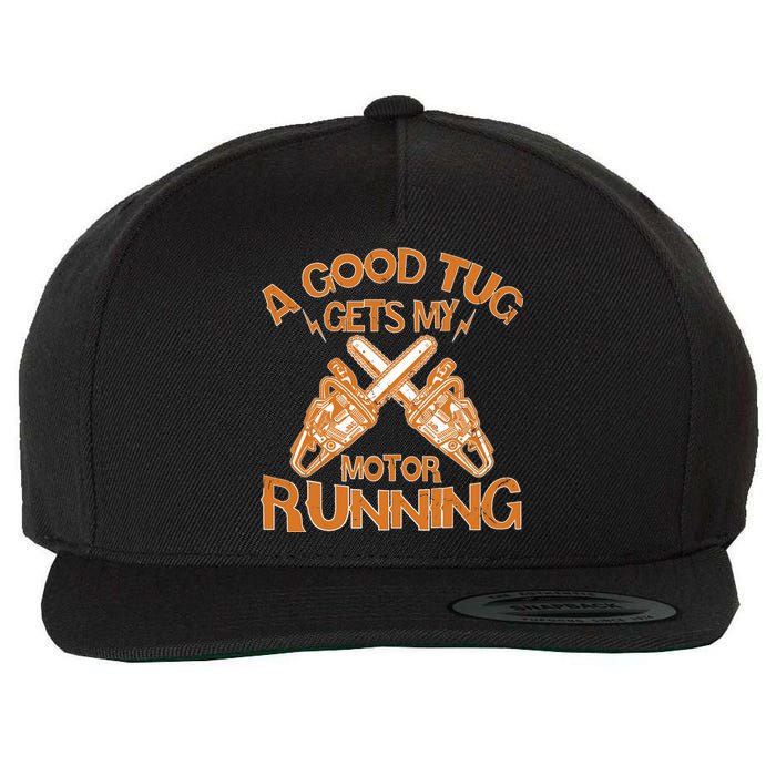 A Good Tug Gets My Motor Running Chainsaw Wood Lovers Wool Snapback Cap