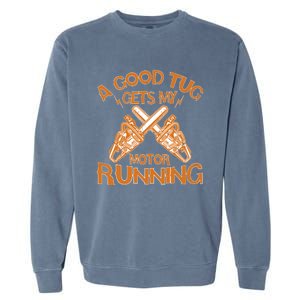 A Good Tug Gets My Motor Running Chainsaw Wood Lovers Garment-Dyed Sweatshirt