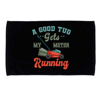 A Good Tug Gets My Motor Running Lawn Mower Grass Cutter Microfiber Hand Towel