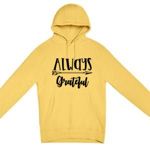 Always Grateful Thanksgiving Gift Great Gift Premium Pullover Hoodie