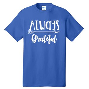 Always Grateful Thanksgiving Gift Great Gift Tall T-Shirt