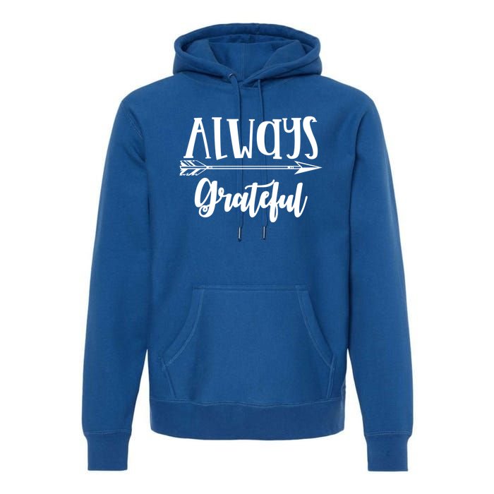 Always Grateful Thanksgiving Gift Great Gift Premium Hoodie