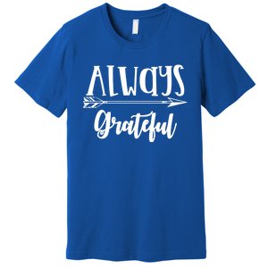 Always Grateful Thanksgiving Gift Great Gift Premium T-Shirt