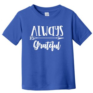 Always Grateful Thanksgiving Gift Great Gift Toddler T-Shirt