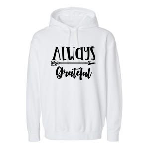 Always Grateful Thanksgiving Gift Great Gift Garment-Dyed Fleece Hoodie