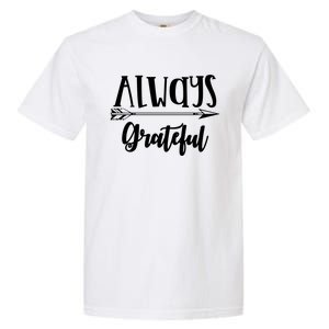 Always Grateful Thanksgiving Gift Great Gift Garment-Dyed Heavyweight T-Shirt