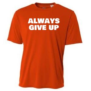 Always Give Up Cool Gift Cooling Performance Crew T-Shirt