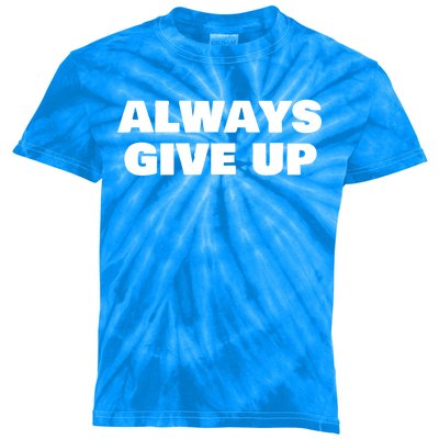 Always Give Up Cool Gift Kids Tie-Dye T-Shirt