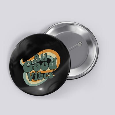 All Good Vibes Positive Vibes Only Button