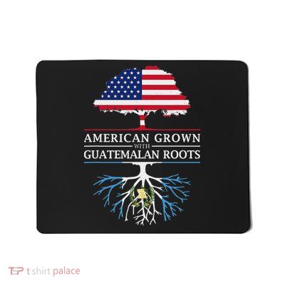 American Grown With Guatemalan Roots Guatemala Mousepad