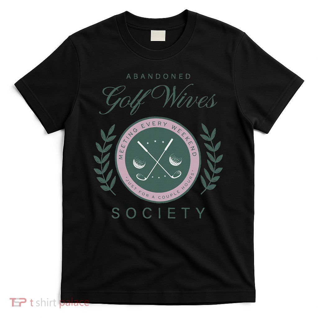 Abandoned Golf Wives Society T-Shirt