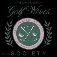 Abandoned Golf Wives Society T-Shirt