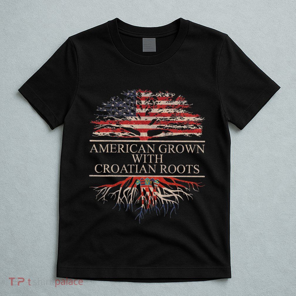 American Grown With Croatian Roots T-Shirt