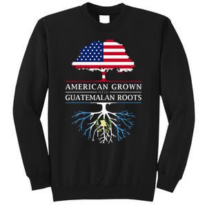 American Grown With Guatemalan Roots Guatemala Tall Sweatshirt