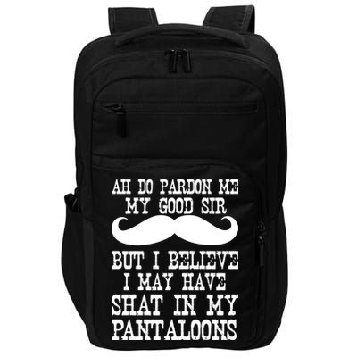 Ah Pardon Me My Good Sir I Believe I May Have Shat My Pantaloons Impact Tech Backpack