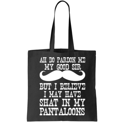 Ah Pardon Me My Good Sir I Believe I May Have Shat My Pantaloons Bag