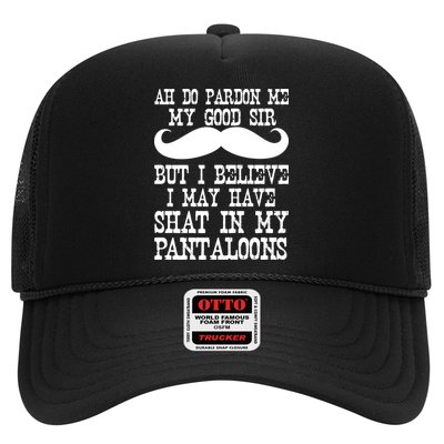 Ah Pardon Me My Good Sir I Believe I May Have Shat My Pantaloons Trucker Hat