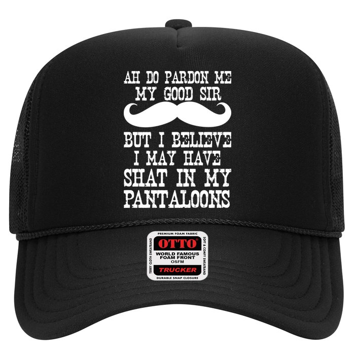 Ah Pardon Me My Good Sir I Believe I May Have Shat My Pantaloons Hat