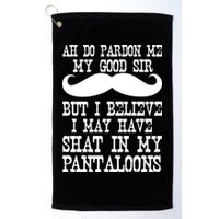 Ah Pardon Me My Good Sir I Believe I May Have Shat My Pantaloons Golf Towel