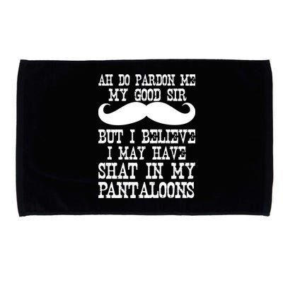 Ah Pardon Me My Good Sir I Believe I May Have Shat My Pantaloons Microfiber Hand Towel