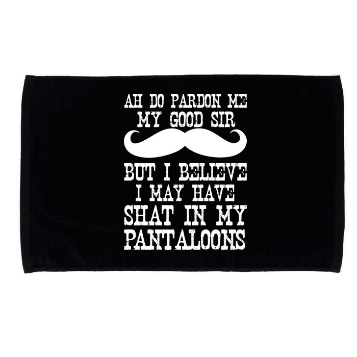 Ah Pardon Me My Good Sir I Believe I May Have Shat My Pantaloons Microfiber Hand Towel