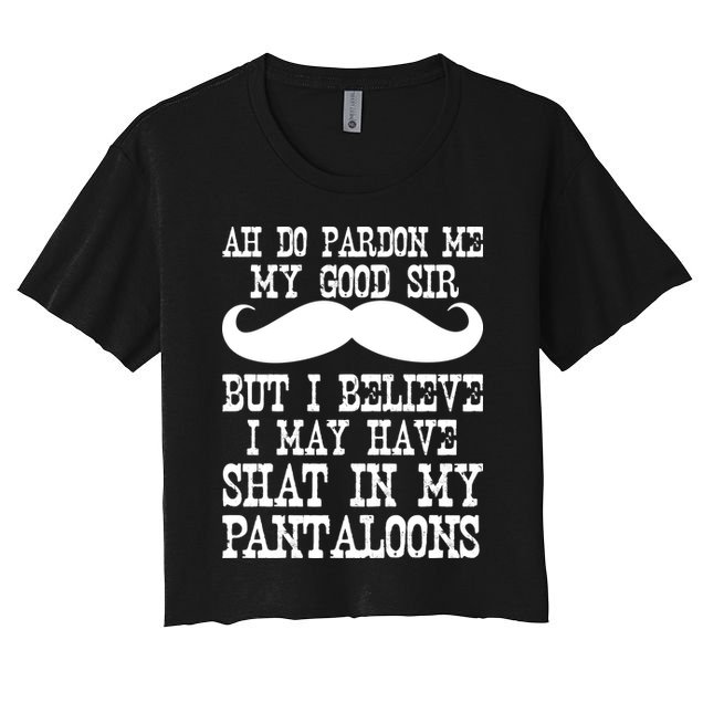 Ah Pardon Me My Good Sir I Believe I May Have Shat My Pantaloons Crop Top