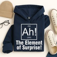 Ah! The Element Of Surprise Hoodie