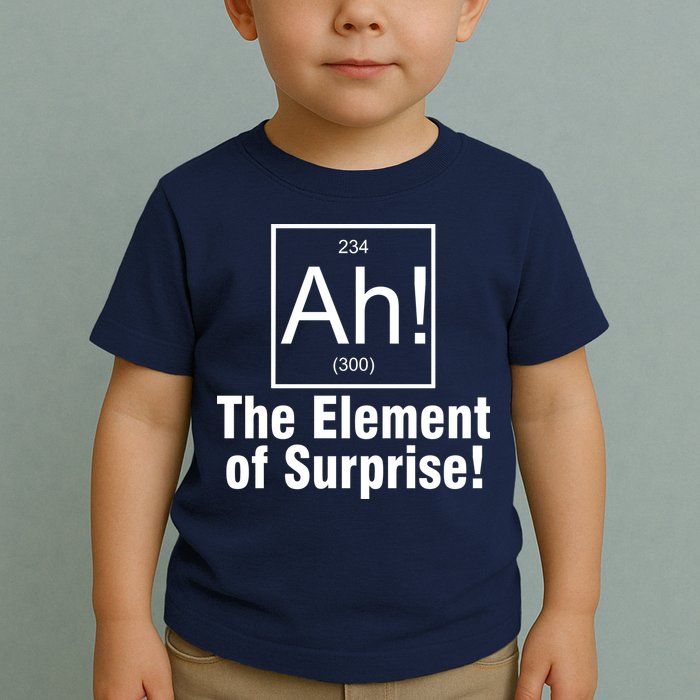 Ah! The Element Of Surprise Toddler T-Shirt