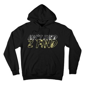 Aint Hard 2 Find Hoodie