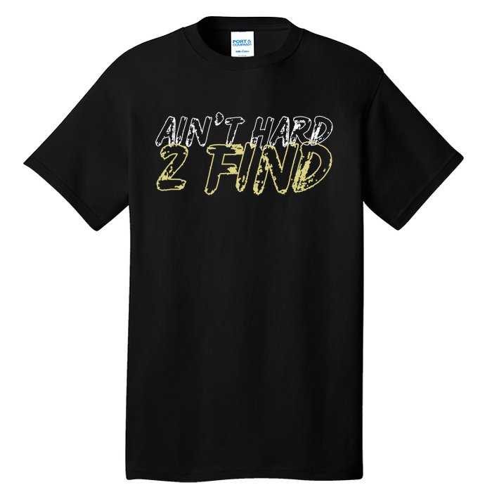 Aint Hard 2 Find Tall T-Shirt