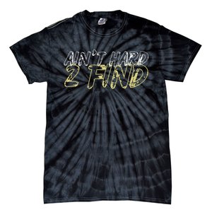 Aint Hard 2 Find Tie-Dye T-Shirt