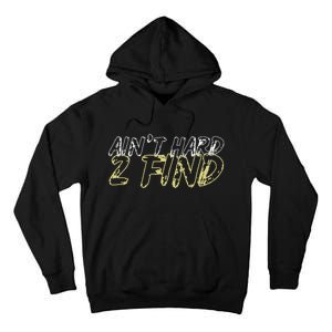 Aint Hard 2 Find Tall Hoodie