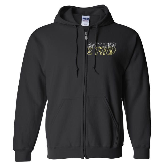 Aint Hard 2 Find Full Zip Hoodie