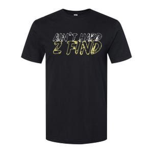 Aint Hard 2 Find Softstyle CVC T-Shirt