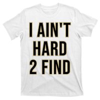 Aint Hard 2 Find T-Shirt