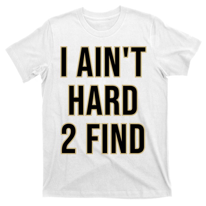 Aint Hard 2 Find T-Shirt