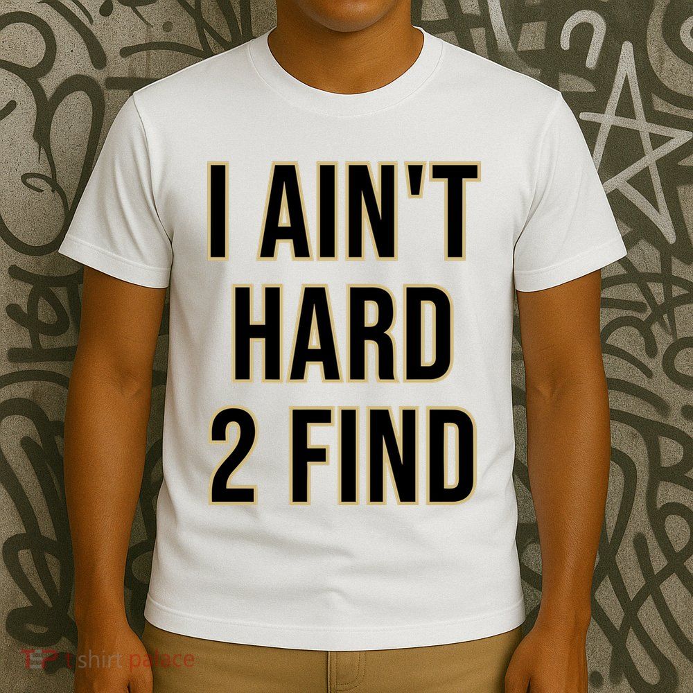Aint Hard 2 Find T-Shirt
