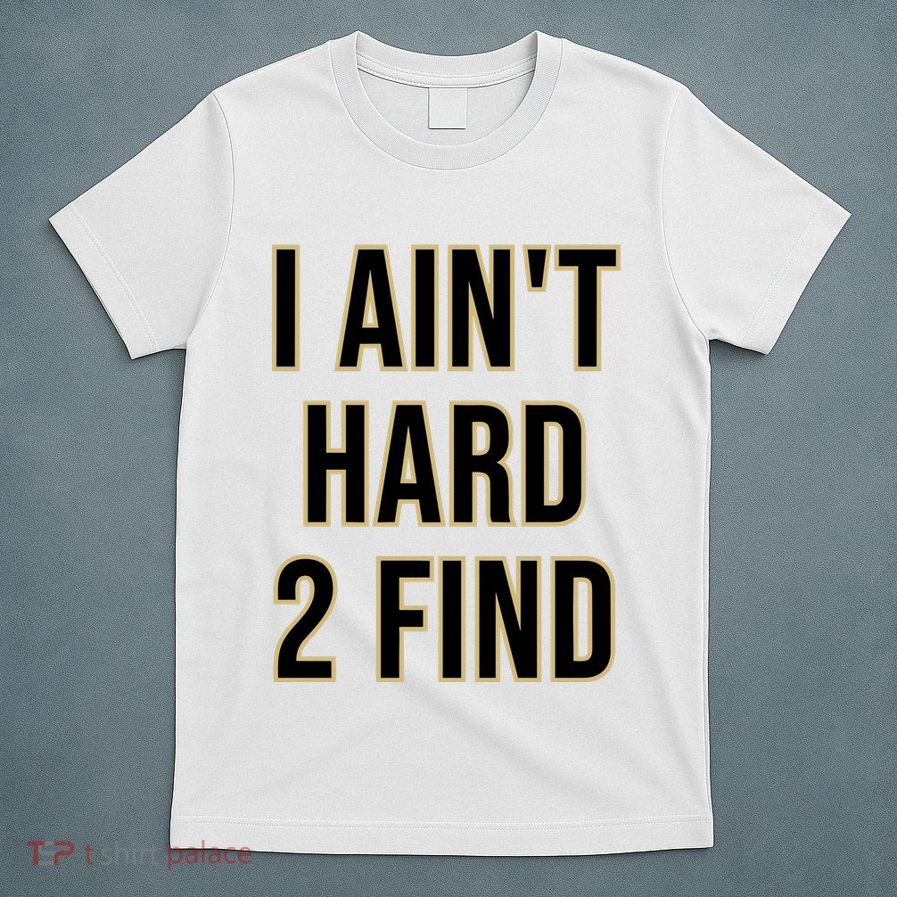 Aint Hard 2 Find T-Shirt