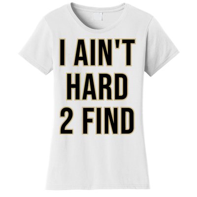 Aint Hard 2 Find Women's T-Shirt