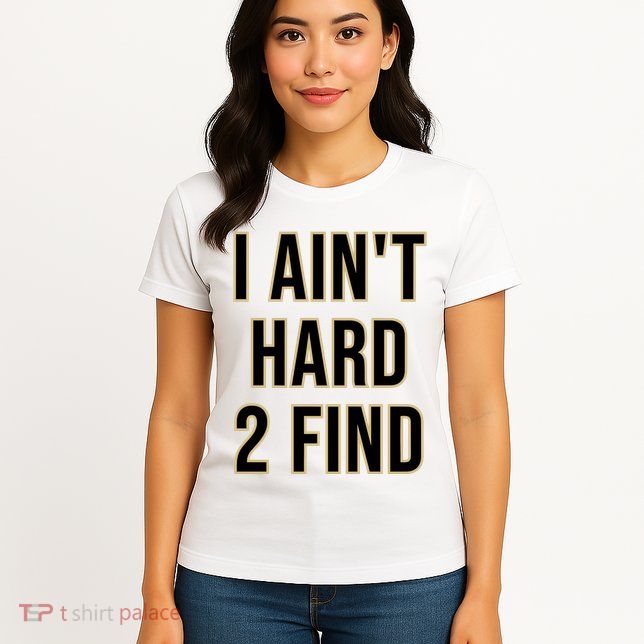 Aint Hard 2 Find Womens T-Shirt