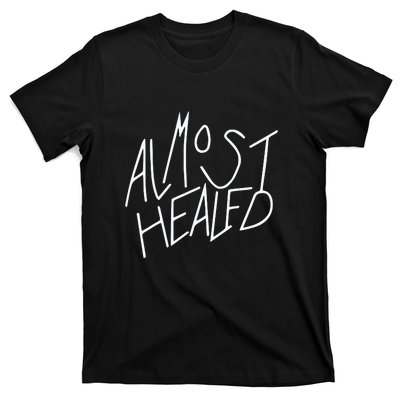 Almost Healed T-Shirt