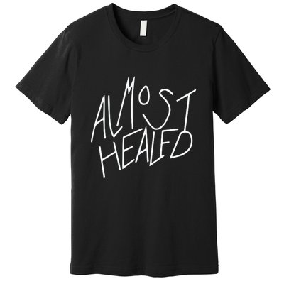 Almost Healed Premium T-Shirt