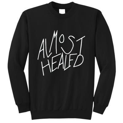 Almost Healed Tall Sweatshirt